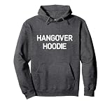 Hangover Hoodie, Funny, Jokes, Sarcastic Pullover Hoodie