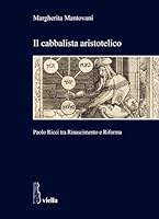 Il Cabbalista Aristotelico: Paolo Ricci Tra Rinascimento E Riforma (Italian Edition) B0DH9P42PZ Book Cover
