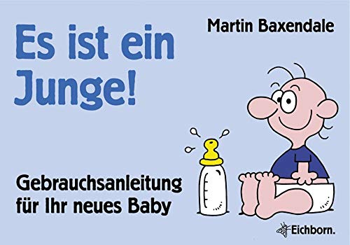 Es ist ein Junge!: Gebrauchsanleitung für Ihr neues Baby Es ist ein Junge!: Gebrauchsanleitung für Ihr neues Baby