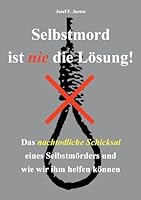 Selbstmord ist nie die Lösung!: Das nachtodliche Schicksal eines Selbstmörders und wie wir ihm helfen können 3695105135 Book Cover