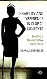Disability and Difference in Global Contexts: Enabling a Transformative Body Politic