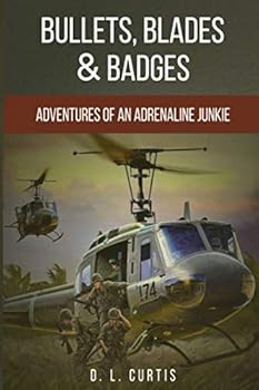 Bullets, Blades & Badges: Adventures of an Adrenaline Junkie