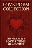 Love Poem Collection: The Greatest Love Poems of All Time