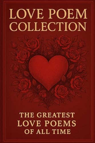 Love Poem Collection: The Greatest Love Poems of All Time