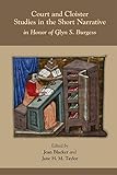  Court and Cloister: Studies in the Short Narrative: In Honor of Glyn S. Burgess (Medieval and Renaissance Texts and Studies, Band 517)