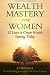 Wealth Mastery for Women: 12 Laws to Creating Wealth Starting Today
