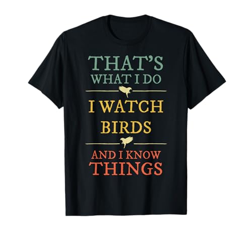 I Watch Birds I Know Things Shirt Birds Watching Lover