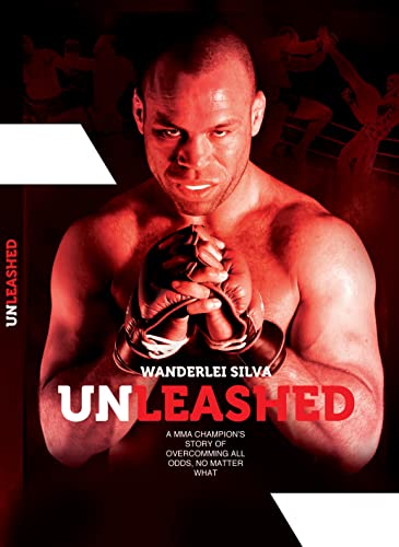 Wanderlei Silva - Unleashed: A MMA champion's story of overcomming all odds, no matter what