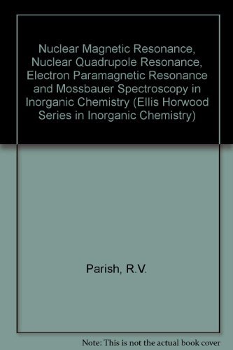 Buy Nuclear Magnetic Resonance, Nuclear Quadrupole Resonance, Electron Paramagnetic Resonance and Mossbauer Spectroscopy in Inorganic Chemistry (Ellis Horwood Series in Inorganic Chemistry) — BookShops.in