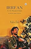 IRRFAN: His Life, Philosophy & Shades (IN PROSE AND POETRY)