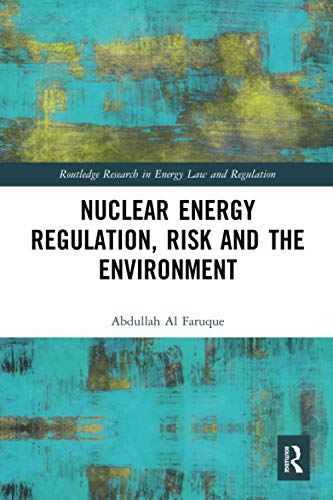 Nuclear Energy Regulation, Risk and The Environment (Routledge Research in Energy Law and Regulation)