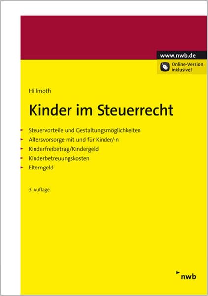 Kinder im Steuerrecht: Steuervorteile und Gestaltungsmöglichkeiten. Altersvorsorge mit und für Kinder/-n. Kinderfreibetrag/Kindergeld. Kinderbetreuungskosten. Elterngeld.