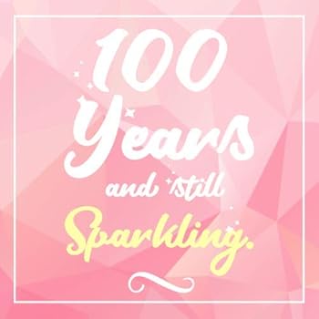 100 Years And Still Sparkling: Guest Book For 100 yr Old Birthday Party - Cute and Funny Keepsake Memory Book For Party Guests to Leave Signatures, ... in - 100th Birthday Guest Book For Women