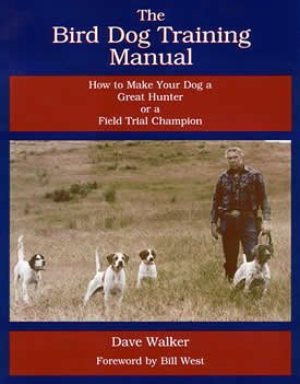 The Bird Dog Training Manual: How to Make Your Dog a Great Hunter or a Field Trial Champion