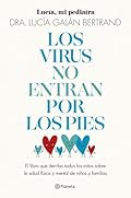 Los virus no entran por los pies: La obra que derriba todos los mitos que hemos escuchado durante décadas sobre la salud física y mental de niños y familias (Prácticos)