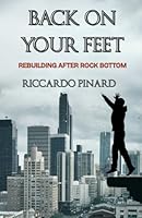 Back on Your Feet: Rebuilding After Rock Bottom B0F66ZN81S Book Cover