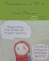 Presumptuous of Me to Think Otherwise: Negotiating the American Muslim Identity 151150515X Book Cover