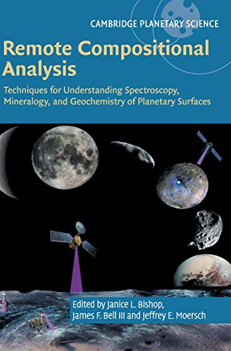 Remote Compositional Analysis: Techniques for Understanding Spectroscopy, Mineralogy, and Geochemistry of Planetary Surfaces (Cambridge Planetary Science, Series Number 24)
