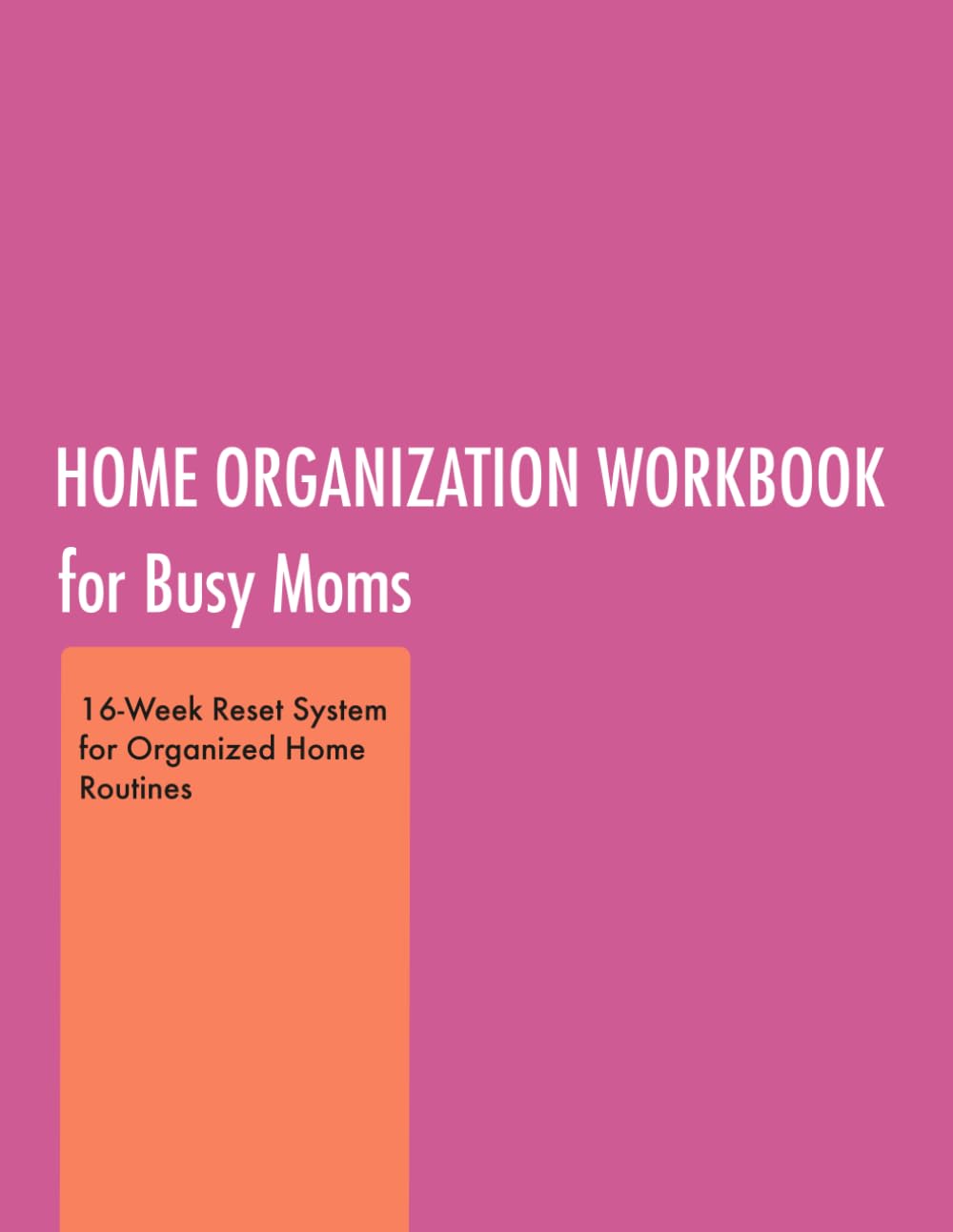 Home Organization Workbook for Busy Moms: 16-Week Reset System for Cleaning, Decluttering and Weekly Planning
