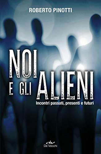 Noi E Gli Alieni Incontri Passati Presenti E Futuri Misteri Italian Edition Kindle Edition By Pinotti Roberto Religion Spirituality Kindle Ebooks Amazon Com