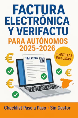 FACTURA ELECTRÓNICA Y VERIFACTU PARA AUTÓNOMOS 2025–2026: Plantillas, QR/VeriFactu, Modelos y Checklist Paso a Paso (Sin Gestor)