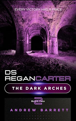 The Dark Arches: Every Victory Has a Price (DS Regan Carter Book 2)
