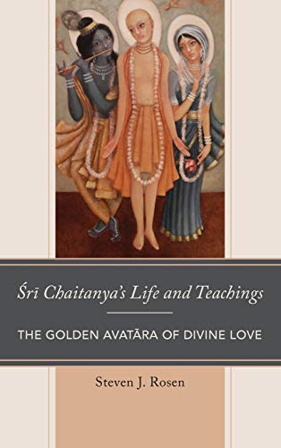Sri Chaitanya’s Life and Teachings: The Golden Avatara of Divine Love (Explorations in Indic Traditions: Theological, Ethical, and Philosophical) Hardcover – November 8, 2017
