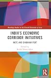 India’s Economic Corridor Initiatives (Routledge Studies in the Growth Economies of Asia)