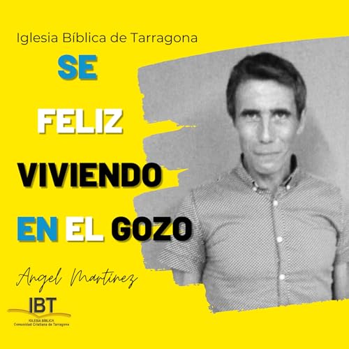 Reunión del 17 de agosto de 2025: Ángel Martínez- Se feliz, viviendo en el gozo. cover art