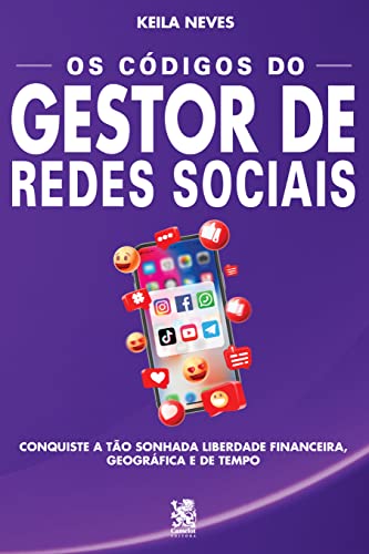 Os Códigos do Gestor de Redes Sociais: Conquiste a Tão Sonhada Li...