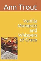Vanilla Moments and Whispers of Grace 1797972049 Book Cover