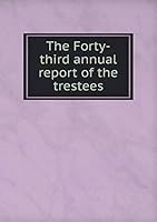 The Forty-third annual report of the trestees 5519469172 Book Cover