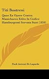  Titi Bostreni: Quae Ex Opere Contra Manichaeos Edito in Codice Hamburgensi Servata Sunt (1859)