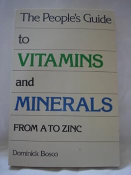 Paperback The People's Guide to Vitamins and Minerals From A to Zinc Book