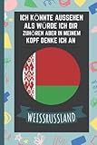 Ich Könnte Aussehen Als Würde Ich Dir Zuhören Aber In Meinem Kopf Denke Ich An Weißrussland: Notizbuch für Weißrussland Liebhaber | Lustiges Notizbuch ... für Weißrussland | 6 x 9 Zoll, 110 Seiten - Akashi 4 Publishing 