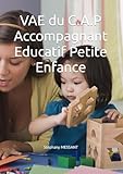 VAE du CAP Accompagnant Educatif Petite Enfance: Réussir sa VAE CAP AEPE : Livret 2 de présentation de l'expérience, rédigé dans le cadre d'une ... (VAE) par une Assistante Maternelle Agréée.