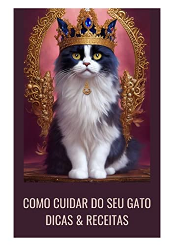 COMO CUIDAR DO SEU GATO DICAS & RECEITAS: Um guia completo para g...