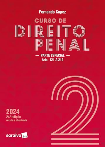 Curso De Direito Penal - Vol. 2 - Parte Especial Arts. 121 a 212 - 24 edição 2024: Volume 2