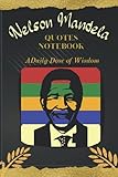 Nelson Mandela Quotes Notebook: a daily dose of wisdom