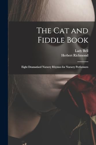 The cat and Fiddle Book; Eight Dramatised Nursery Rhymes for Nursery Performers