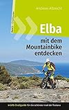 Elba mit dem Mountainbike entdecken 2 - GPS-Trailguide für die schönste Insel der Toskana: Band 2 - Einzeltouren: Ringbuch (GPS Bikeguides für Mountainbiker - Elba) - Andreas Albrecht 