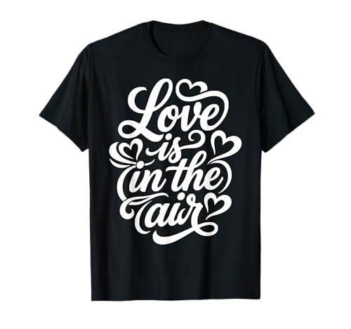Love Is in The Air Romantico Script Cuori Maglietta