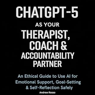 ChatGPT-5 as Your Therapist, Coach & Accountability Partner cover art