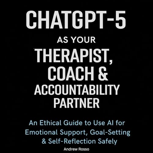 ChatGPT-5 as Your Therapist, Coach & Accountability Partner cover art