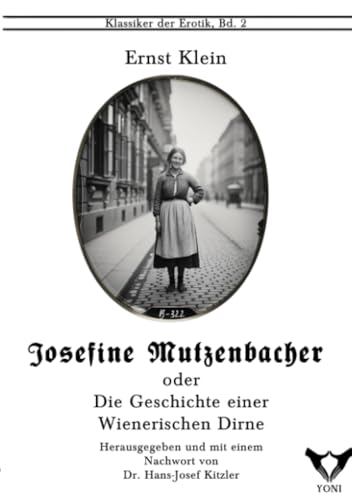Josefine Mutzbacher. Oder: Die Geschichte einer Wienerischen Dirne, von ihr selbst erzählt.: Erotischer Roman (Klassiker der Erotik im Yoni-Verlag. Herausgegeben von Hans-Josef Kitzler)