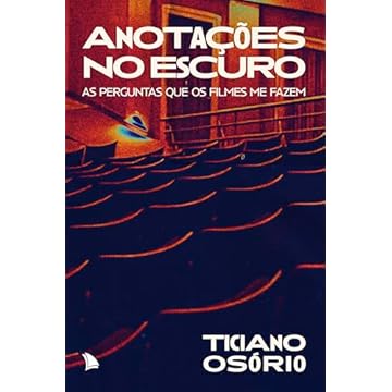Capa do livro Anotações no escuro: As perguntas que os filmes me fazem