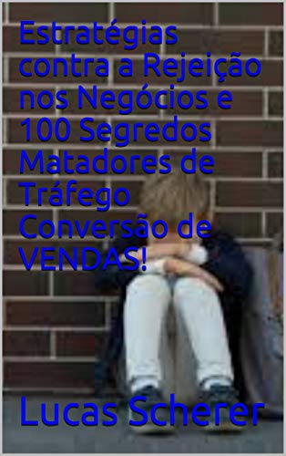 Estratégias contra a Rejeição nos Negócios e 100 Segredos Matadores de Tráfego Conversão de VENDAS!