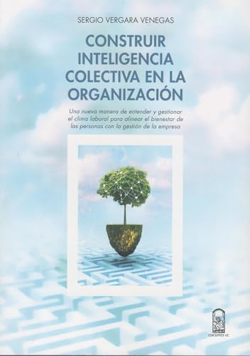 Construir inteligencia colectiva en la organización: Una nueva manera de entender y gestionar el clima laboral para alinear el bienestar de las personas con la gestión de la empresa