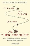  Ich suchte das Glück und fand die Zufriedenheit: Eine spannende Reise in die Welt von Gehirn und Psyche