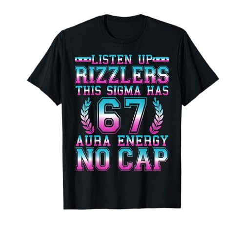 Listen Up Rizzlers This Sigma Has 67 Aura Energy Six Seven T-Shirt